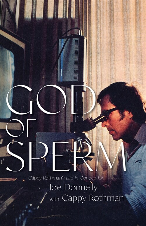 God of Sperm: Cappy Rothmans Life in Conception (Hardcover)
