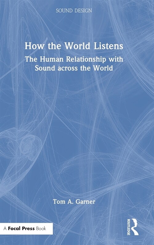 How the World Listens : The Human Relationship with Sound across the World (Hardcover)