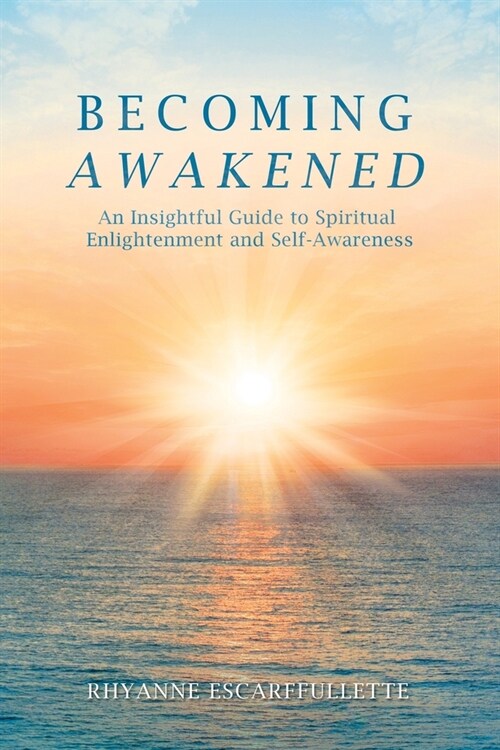 Becoming Awakened: An Insightful Guide to Spiritual Enlightenment and Self-Awareness (Paperback)