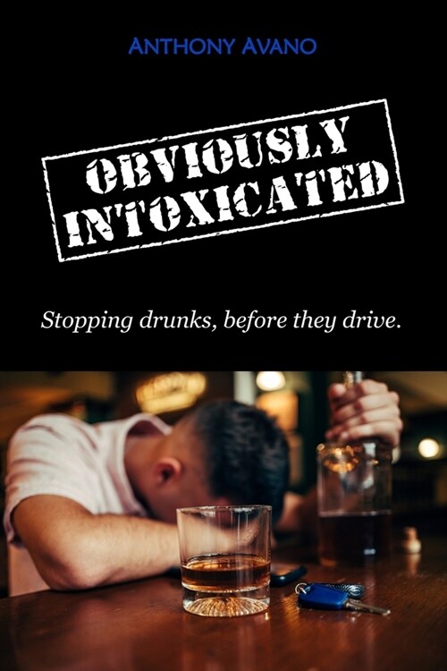 Obviously Intoxicated: Stopping drunks, before they drive. (Paperback)