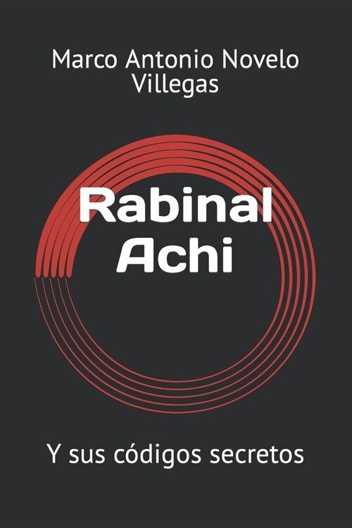 Rabinal Achi: Y sus c?igos secretos (Paperback)