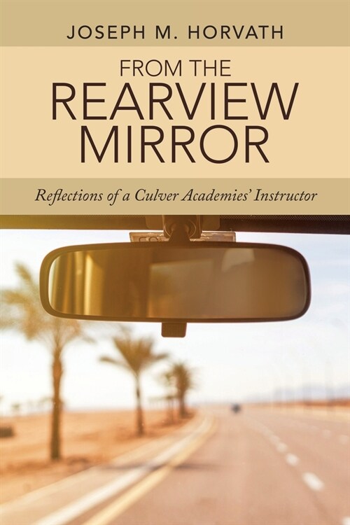 From the Rearview Mirror: Reflections of a Culver Academies Instructor (Paperback)