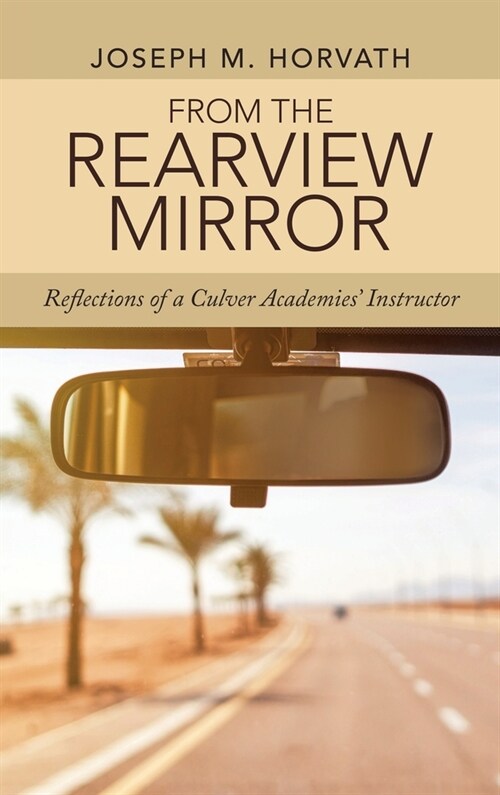 From the Rearview Mirror: Reflections of a Culver Academies Instructor (Hardcover)