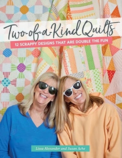 Two-Of-A-Kind Quilts: 12 Scrappy Designs That Are Double the Fun (Paperback)