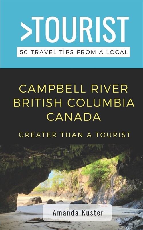 Greater Than a Tourist- Campbell River British Columbia Canada: 50 Travel Tips from a Local (Paperback)