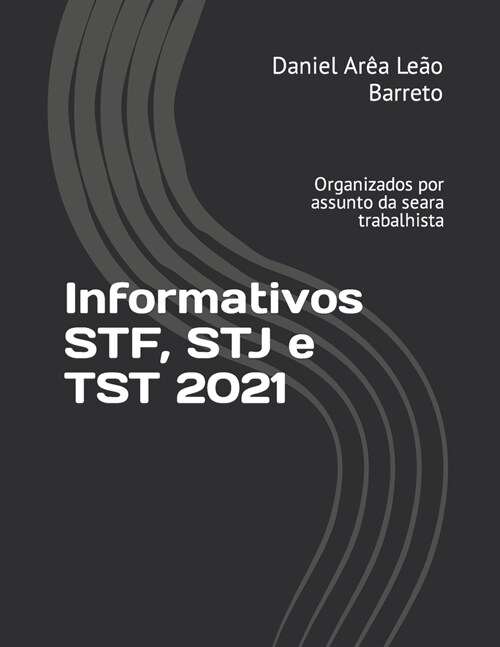 Informativos STF, STJ e TST 2021: Organizados por assunto da seara trabalhista (Paperback)