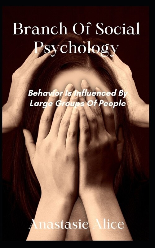 Branch Of Social Psychology: Behavior Is Influenced By Large Groups Of People (Paperback)