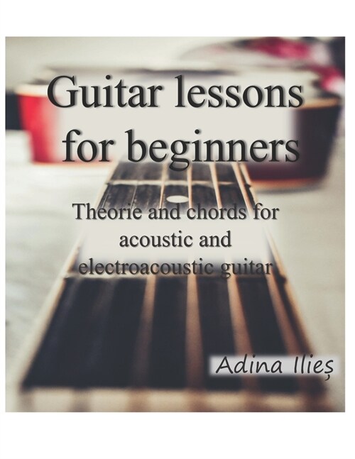 Guitar lessons for beginners: Theorie and chords for acoustic and electroacoustic guitars (Paperback)
