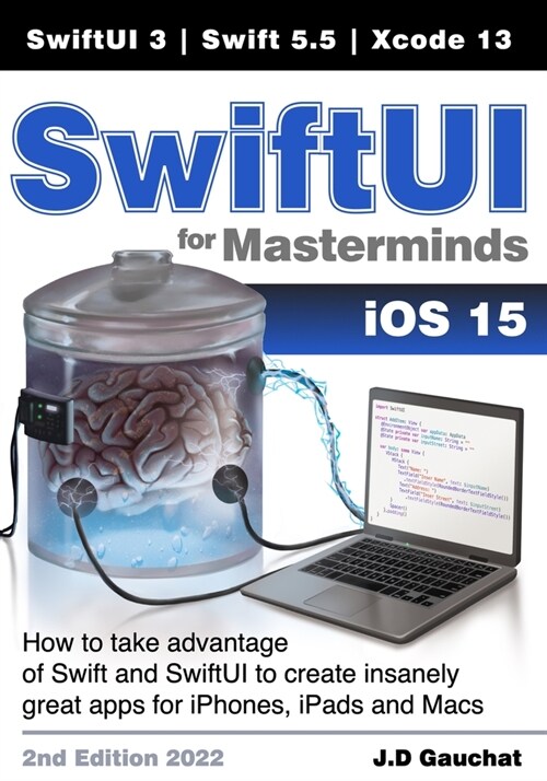 SwiftUI for Masterminds: How to take advantage of Swift 5.5 and SwiftUI 3 to create insanely great apps for iPhones, iPads, and Macs (Paperback, 2, 2022)