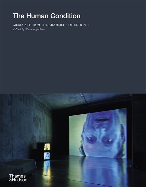 The Human Condition : Media Art from the Kramlich Collection, I (Hardcover)