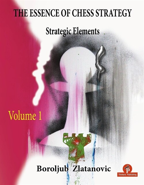 The Essence of Chess Strategy Volume 1: Strategic Elements (Paperback)