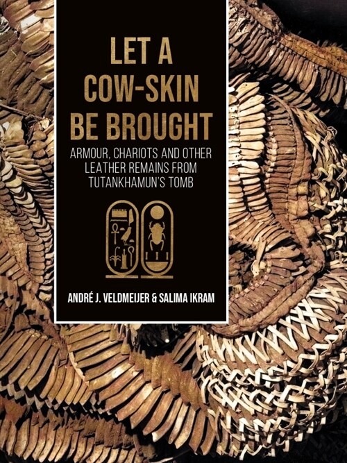 Let a Cow-Skin Be Brought: Armour, Chariots and Other Leather Remains from Tutankhamuns Tomb (Paperback)