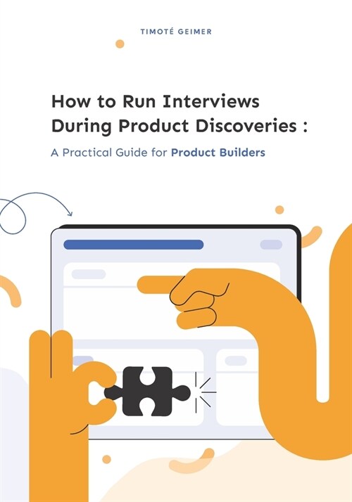 How to Run Interviews During Product Discoveries: A Practical Guide for Product Builders (Paperback)