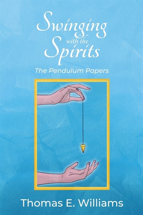 Swinging With the Spirits: The Pendulum Papers (Paperback)