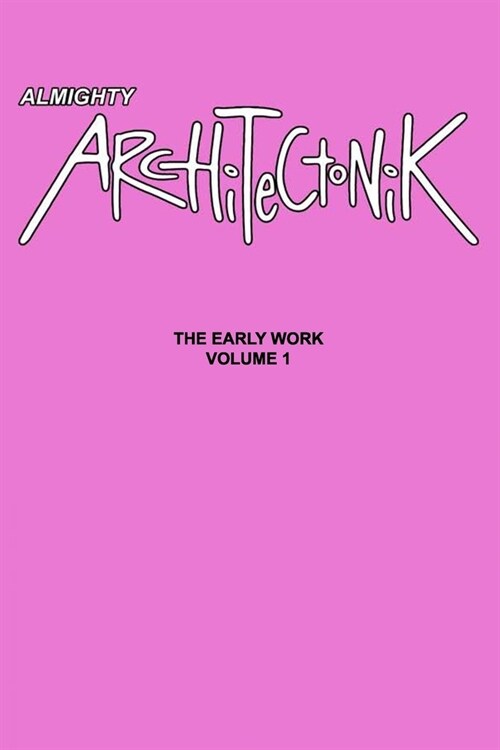 Almighty Architectonik: The Early Work Volume 1 (Paperback)