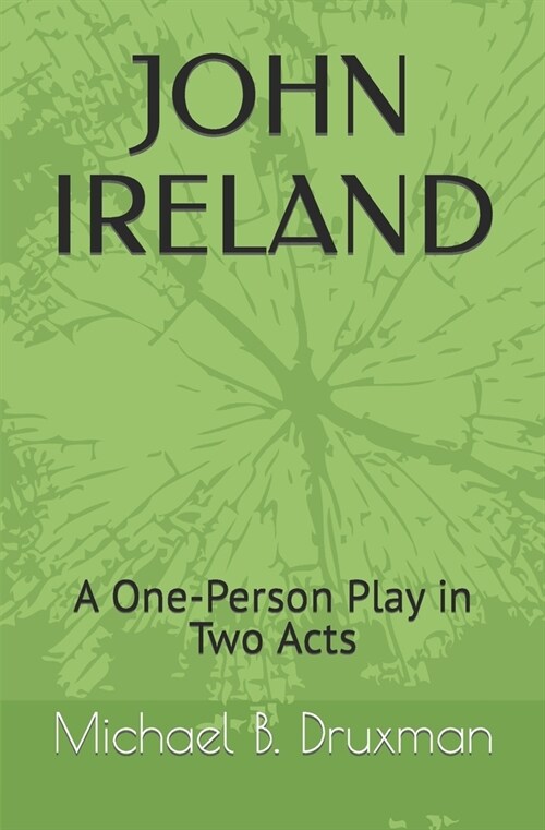John Ireland: A One-Person Play in Two Acts (Paperback)