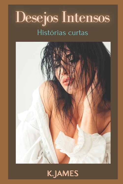 Desejos Intensos: Hist?ias curtas (Paperback)