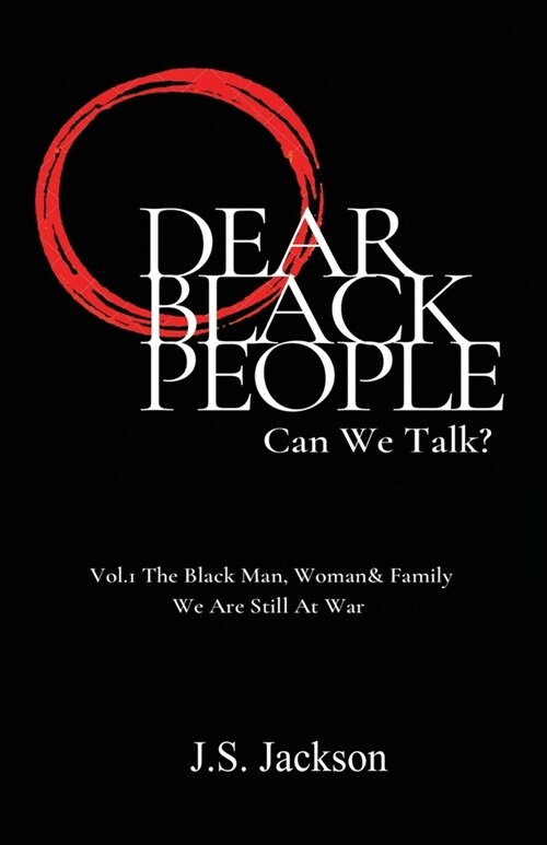 Dear Black People: Can We Talk?: Vol.1 The Black Man, Woman & Family We Are Still At War (Paperback)