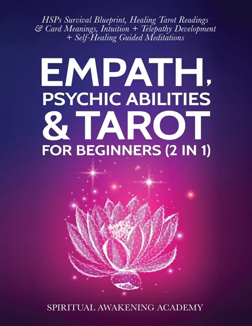 Empath, Psychic Abilities & Tarot For Beginners (2 in 1): HSPs Survival Blueprint, Healing Tarot Readings & Card Meanings, Intuition+ Telepathy Develo (Paperback)