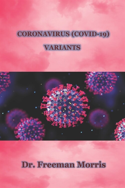 Coronavirus (COVID-19) Variants: What you should know about the variations (Paperback)