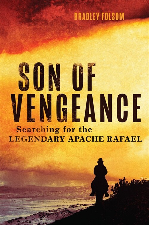 Son of Vengeance: Searching for the Legendary Apache Rafael (Hardcover)