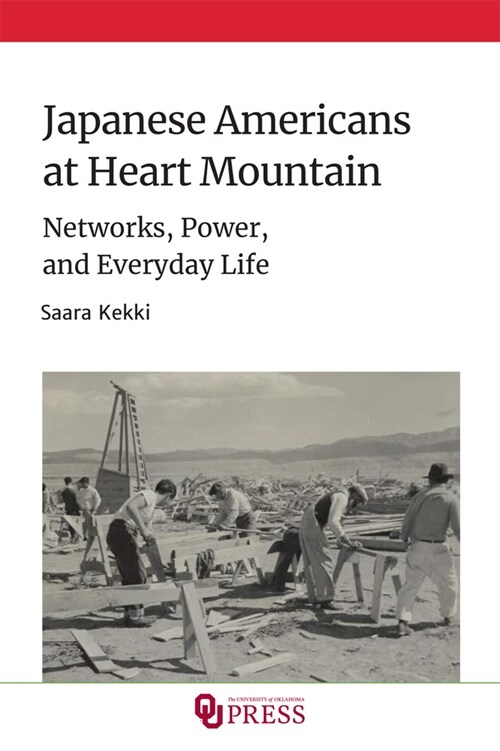 Japanese Americans at Heart Mountain: Networks, Power, and Everyday Life (Hardcover)