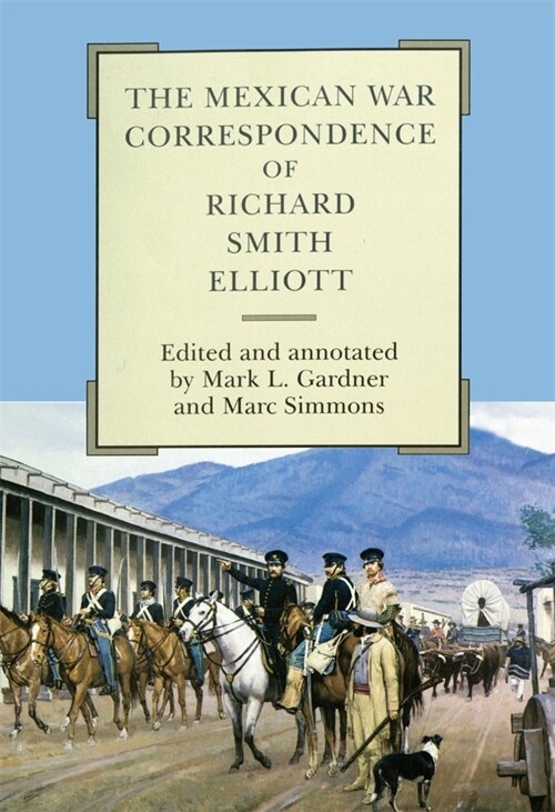 The Mexican War Correspondence of Richard Smith Elliott: Volume 76 (Paperback)