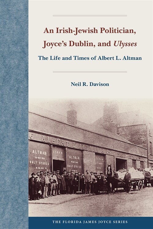 An Irish-Jewish Politician, Joyces Dublin, and Ulysses: The Life and Times of Albert L. Altman (Hardcover)
