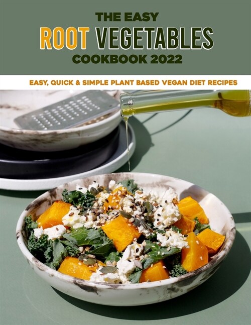 The Easy Root Vegetables Cookbook 2022: Easy, Quick & Simple Plant Based Vegan Diet Recipes (Paperback)