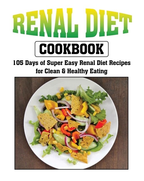 Renal Diet Cookbook: 105 Days of Super Easy Renal Diet Recipes for Clean and Healthy Eating (Paperback)