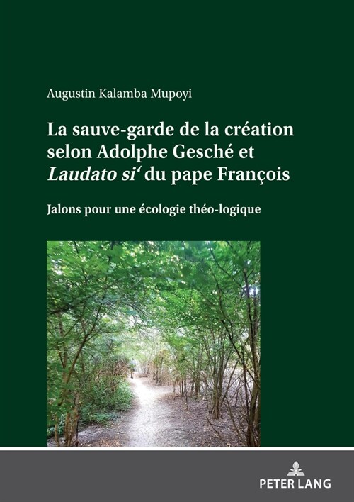 La sauve-garde de la cr?tion selon Adolphe Gesch?et Laudato si du pape Fran?is: Jalons pour une ?ologie th?-logique (Hardcover)
