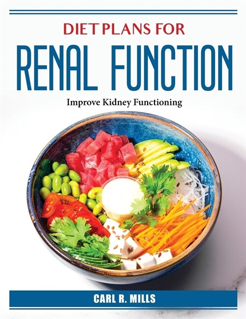 Diet Plans for Renal Function: Improve Kidney Functioning (Paperback)
