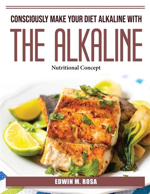 Consciously Make Your Diet Alkaline With The Alkaline: Nutritional Concept (Paperback)