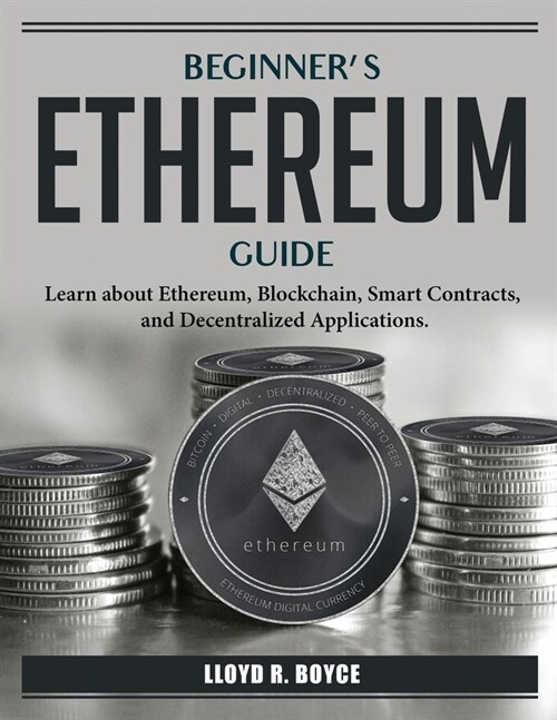 Beginners Ethereum Guide: Learn about Ethereum (Paperback)