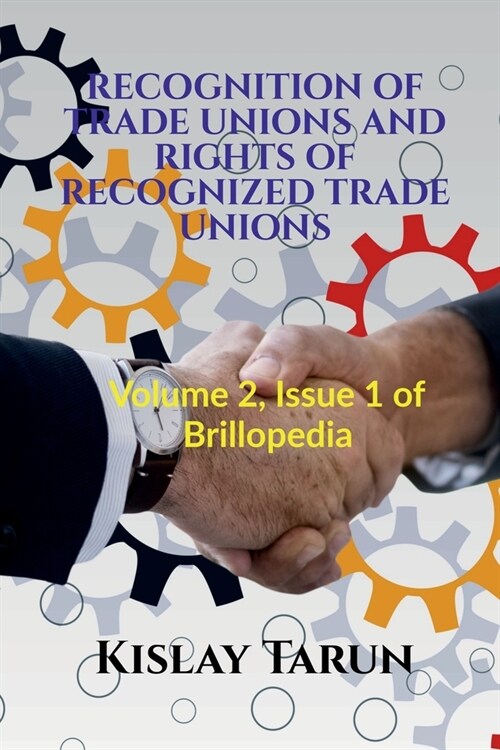 Recognition of Trade Unions and Rights of Recognized Trade Unions: Volume 2, Issue 1 of Brillopedia (Paperback)