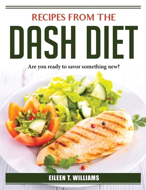 Recipes from the DASH Diet: Are you ready to savor something new? (Paperback)