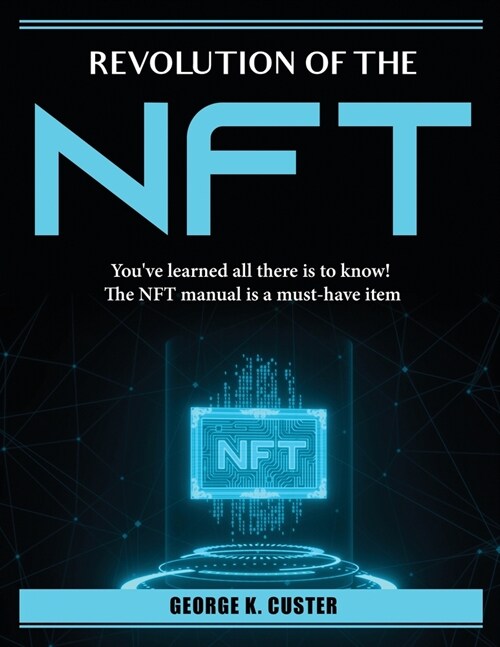 Revolution of the NFT: Youve learned all there is to know! The NFT manual is a must-have item (Paperback)