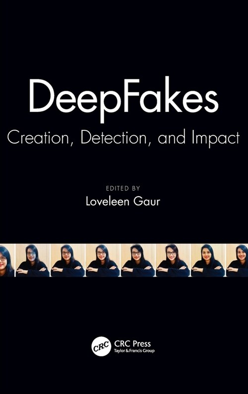 DeepFakes : Creation, Detection, and Impact (Hardcover)