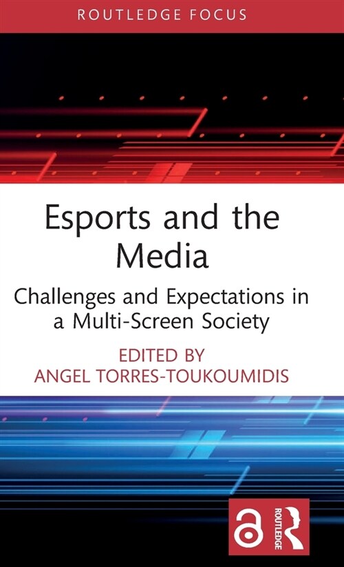 Esports and the Media : Challenges and Expectations in a Multi-Screen Society (Hardcover)