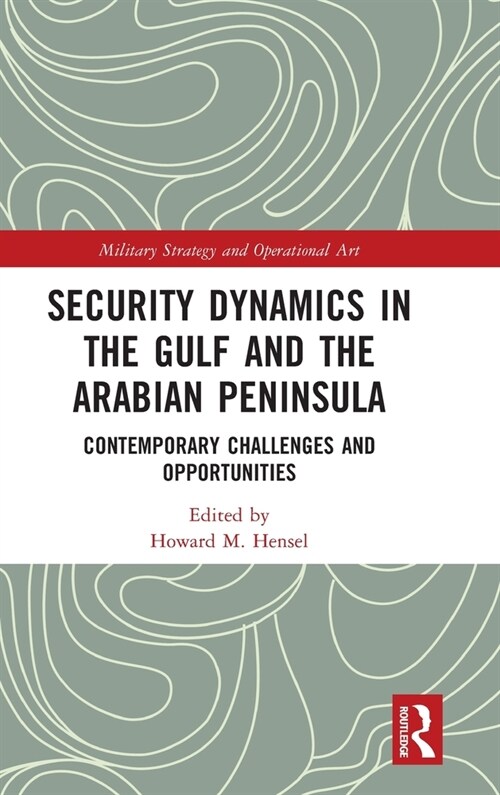 Security Dynamics in The Gulf and The Arabian Peninsula : Contemporary Challenges and Opportunities (Hardcover)