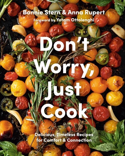 Dont Worry, Just Cook: Delicious, Timeless Recipes for Comfort and Connection (Hardcover)