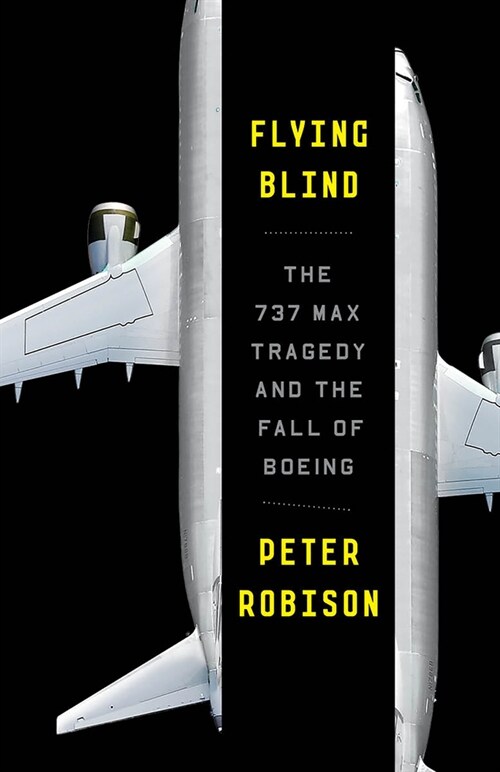 Flying Blind: The 737 Max Tragedy and the Fall of Boeing (Paperback)