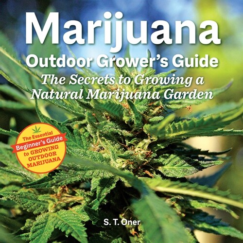 Marijuana Outdoor Growers Guide: The Secrets to Growing a Natural Marijuana Garden (Paperback, 2)