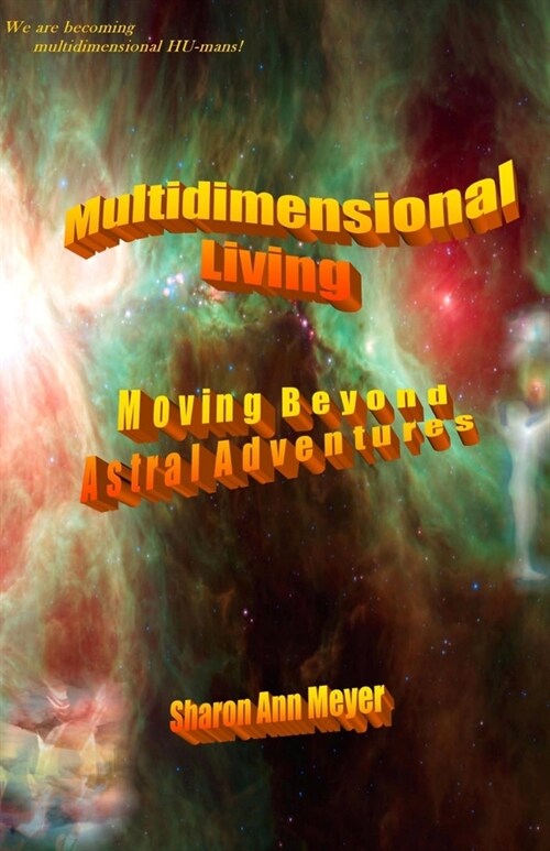 Multidimensional Living: Moving Beyond Astral Adventures (Paperback)