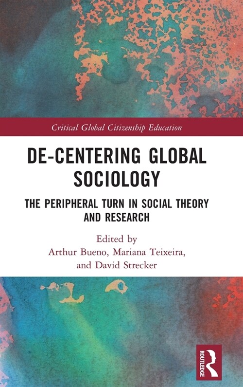 De-Centering Global Sociology : The Peripheral Turn in Social Theory and Research (Hardcover)