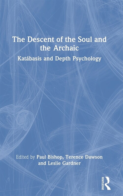 The Descent of the Soul and the Archaic : Katabasis and Depth Psychology (Hardcover)
