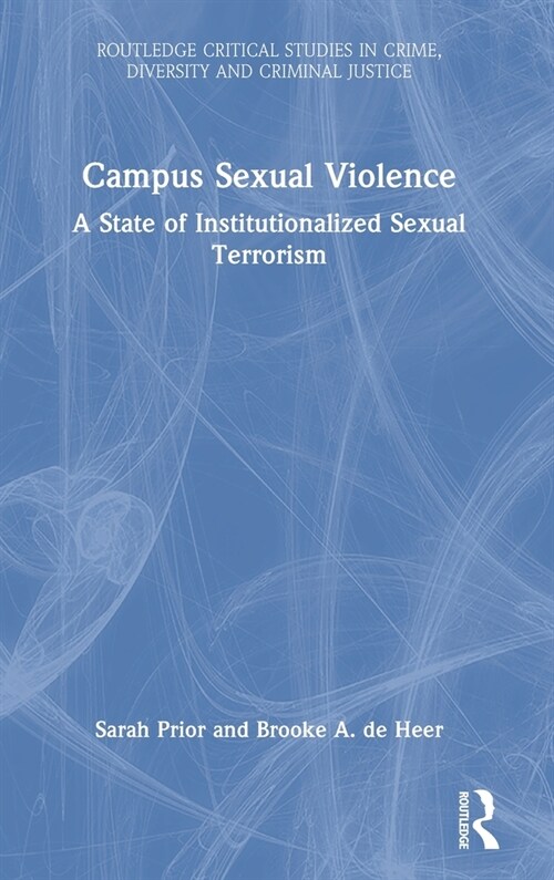 Campus Sexual Violence : A State of Institutionalized Sexual Terrorism (Hardcover)