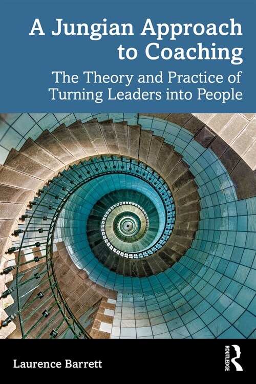 A Jungian Approach to Coaching : The Theory and Practice of Turning Leaders into People (Hardcover)