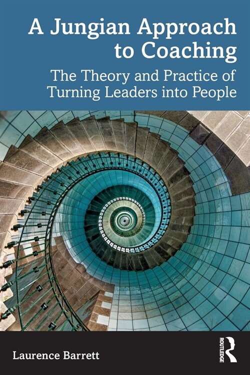 A Jungian Approach to Coaching : The Theory and Practice of Turning Leaders into People (Paperback)