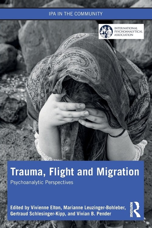 Trauma, Flight and Migration : Psychoanalytic Perspectives (Paperback)